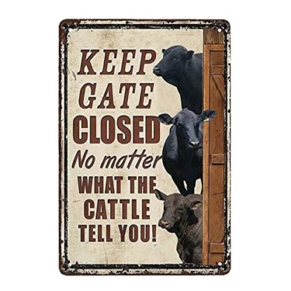 8 X 12 Inches Cattle Keep Gate Closed No Matter What The Cattle Tell You Metal Sign Tin Sign Funny Novetly Caution Sign Metal for Farmhouse Fence House Wall