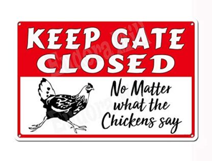 8x12 inches Keep Gate Closed No Matter What The Chickens Say - Novelty Coop Warning Sign Funny & Cute Kitchen Sign 8"x12" Metal Tin Sign Country Home Farm