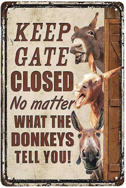 8 X 12 Inches Donkeys Keep Gate Closed No Matter What The Cattle Tell You Metal Sign Tin Sign Funny Novetly Caution Sign Metal for Farmhouse Fence House Wall