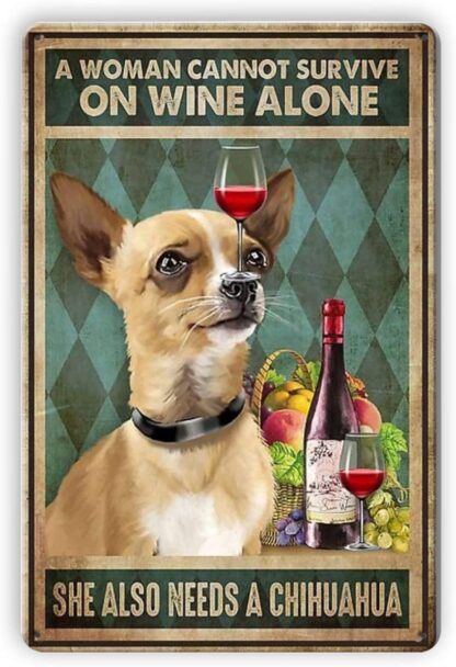 8x12 inch A Woman Cannot Survive On Wine Alone She Also Needs A Chihuahua Retro Metal Tin Sign Poster Wall Decorative