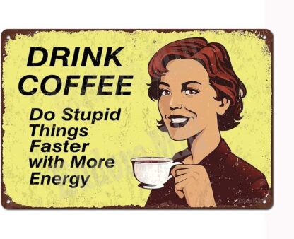 8"x12" Drink Coffee Do Stupid Things Faster with More Energy - Retro Vintage Metal Tin Sign Home Bar Coffee Cafe Garage Wall Decor Art Sign