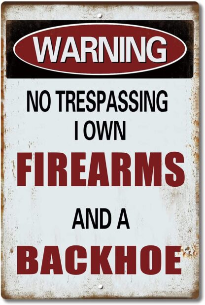 8x12 inch Warning Sign No Trespassing I Own Firearms and A Backhoe Road Sign Business Sign 8X12 Inches Aluminum Metal Tin Sign