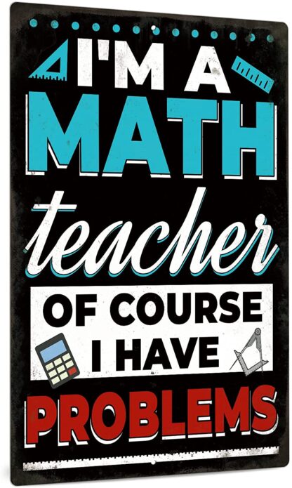 8x12 inch Funny Sarcastic Metal Sign, Man Cave Wall Decor, I'm A Math Teacher Of Course I Have Problems