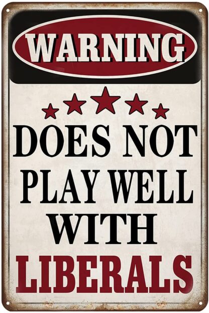 8x12 Inch Funny Sarcastic Metal Tin Sign Warning Does Not Play Well with Liberals Tin Sign Vintage Man Cave Bar Home Wall Decor