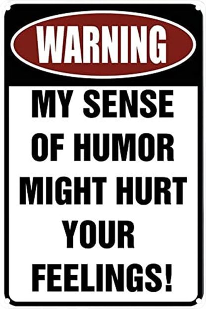 8x12 inch Funny Metal Sign Tin Sign Wall Decor Decorative Sign Iron Painting for Yard Garage Man cave. Warning My Sense of Humor Might Hurt Your Feelings!