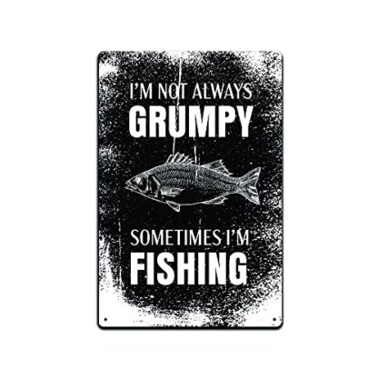 8x12 inch Tin Signs Fishing Cabin Décor - Metal Wall Sign. I'm Not Always Grumpy Sometimes I'm Fishing