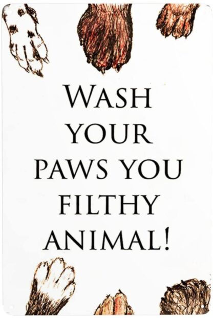 8x12 inch Poster Metal Tin Sign Wash Your Paws You Filthy Animal Fashion Outdoor Street Banner Wall Art Garden Bar Cafe Restaurant Garage Club Wall Decor