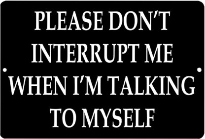 8x12 inch Funny Sarcastic Metal Tin Sign Wall Decor Mancave Please Don't Interrupt Me When I'M Talking To Myself