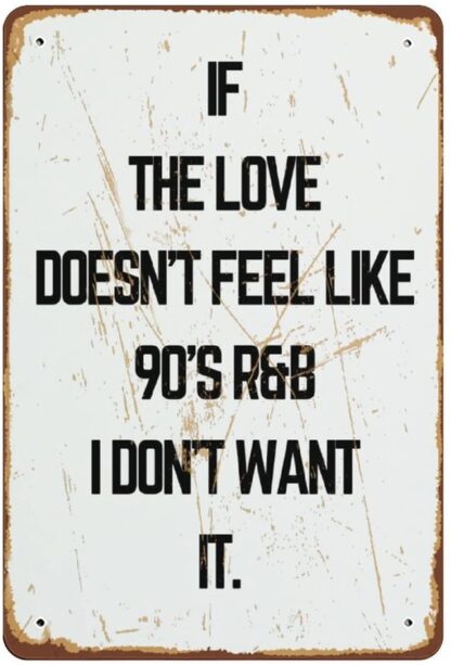 8x12 inch If The Love Doesn't' Feel Like 90's R&B I Don't Want It Music Lyrics Poster Print Fun Art Novelty Tin Metal Sign Plaque Bar Pub Vintage