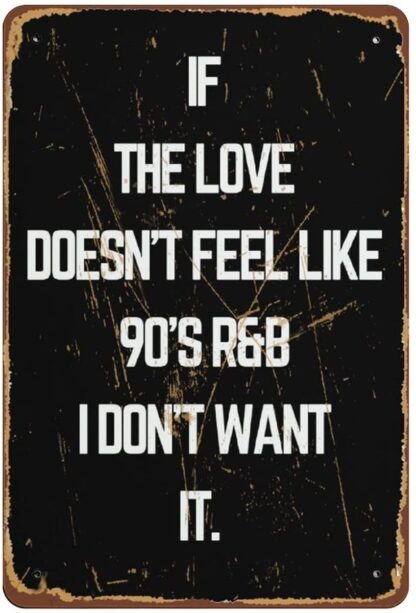 8x12 inch If The Love Doesn't' Feel Like 90's R&B I Don't Want It Music Lyrics Poster Print 90's Music Print Fun Music Print Music Art Novelty Tin