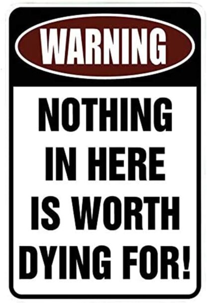 8x12 inch Funny Metal Sign Tin Sign Wall Decor Decorative Sign Iron Painting for Yard Garage Man cave. Warning Nothing in Here is Worth Dying