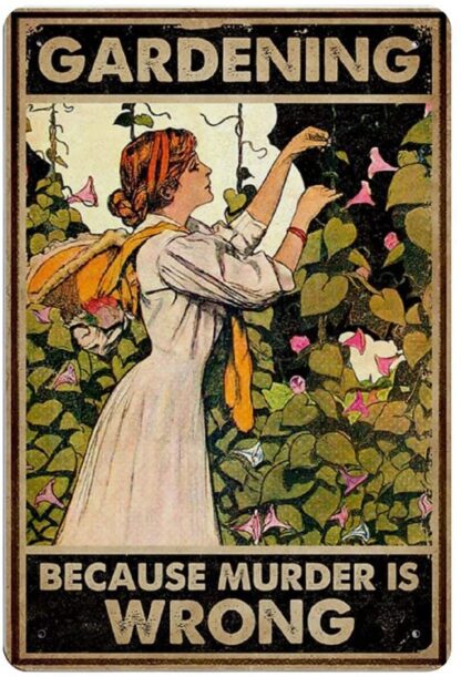 8x12 inch Gardener Women Metal Tin Sign Gardening Because Murder is Wrong Poster Painting Garden Door Wall Decor Art Vintage Retro Poster