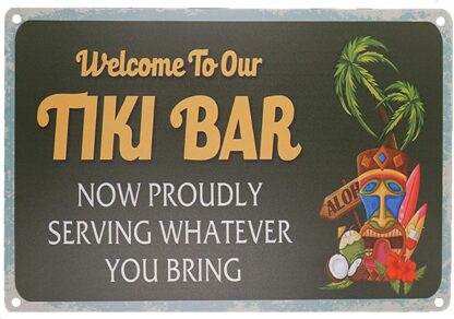 8x12 inch Welcome to Our Tiki Bar Now Proudly Serving Whatever You Bring Vintage Metal Tin Sign Farmhouse Home Decor Signs