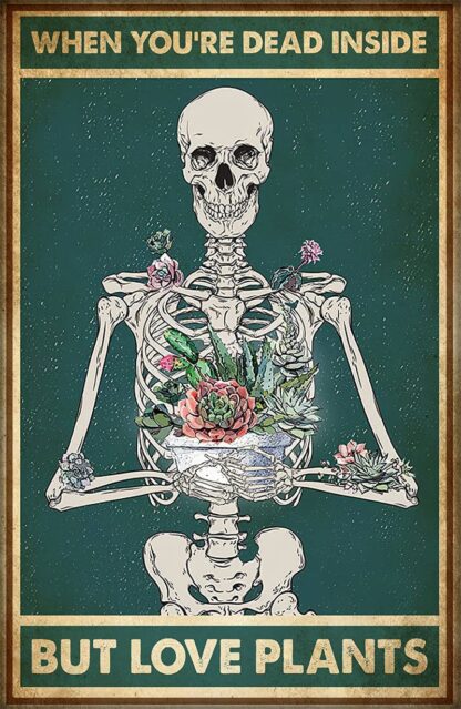 8x12 inch When You're Dead Inside but Love Plants Poster Wall Decor Vintage Poster Metal Tin Signs Iron Painting Plaque Wall Decor Bar Club Novelty Funny