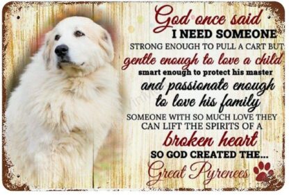 8x12 inch Inches Metal Sign Metal Tin Sign God One Said I Need Some One Great Pyrenees Aluminum Sign Wall Art Decor Metal Sign Public Sign Decor