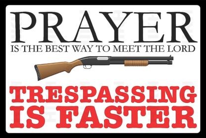 8x12 inch Wall Decor Poster Print Prayer is Best Way to The Meet Lord- Trespassing is Faster- Funny Sign Print- 12x 8 -Great Gift & Perfect Door Sign