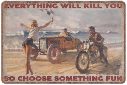 8x12 inch Everything Will Kill You So Choose Something Fun Tin Signs, Sport Car Retro Funny Metal Sign Vintage Poster Wall Art for Kitchen Garden Bathroom