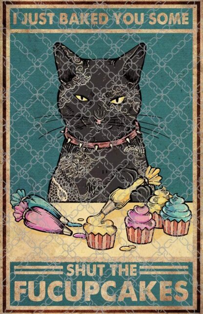 8x12 inch Custom Metal Signs for Wall I Just Baked You Some Shut The Fucupcakes Baking Cat Metal Sign Black Cat Print Funny Cat Art Cat Artwork Wall Art