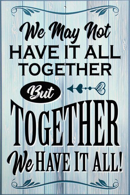 8x12 inch Sign Family Sign Decor, We May Not Have It All Together But Together We Have It All Tin Sign