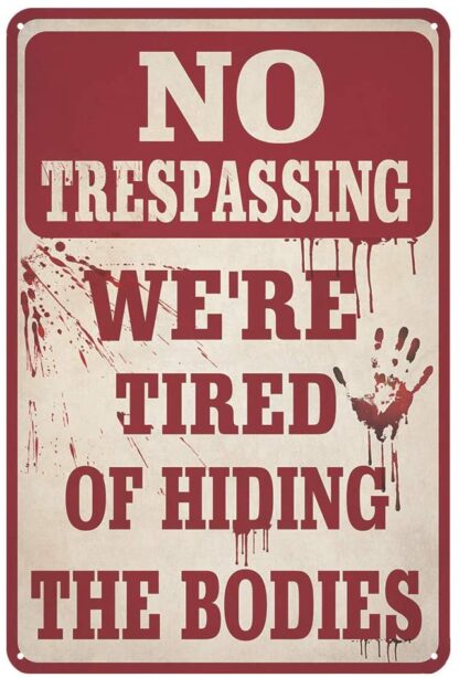 8x12 inch Funny Metal Tin Sign No Trespassing-We're Tired of Hiding The Bodies Tin Sign Vintage Bar Home Wall Decoration Prank Sign