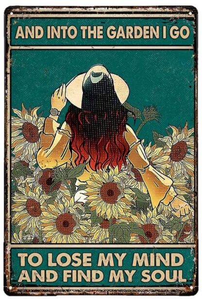 8x12 inch Garden Decorative Signs Sunflower Girl - and Into The Garden I Go to Lose My Mind and Find My Soul Metal Sign for Garden Club Outdoor Indoor