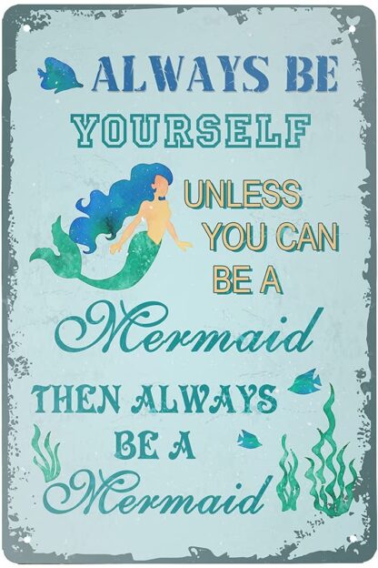 8x12 inch Funny Novelty Tin Sign Mermaid Decor, Always be Yourself Unless You can be a Mermaid Then Always be a Mermaid Sign Rustic Retro Wall Sign