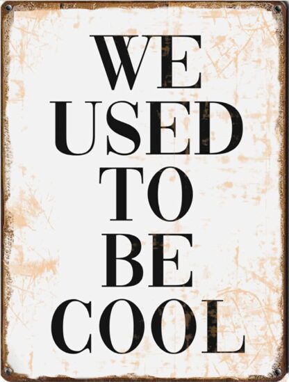 8x12 inch We Used to Be Cool Print,Gift for Parents, Funny tin Sign,Retro and Funny Farm Country Cottage Home, bar, Garage, tin Sign