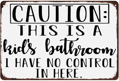 8x12 inch Funny Bathroom Tin Sign Caution This Is a Kid’s Bathroom I Have No Control In Here Metal Signs Home Cafe Bar Wall Decor Retro Plaque