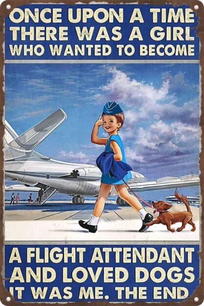 8x12 inch Flight Attendant Sign once upon a time there was a girl who wanted to become a flight attendant and loved dogs it was me,the end tin Signs Vintage