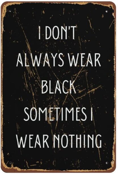 8x12 inch I Don't Always Wear Black Gothic Home Decor Prints Posters Wall Art Nu Goth Print Novelty Tin Metal Sign Plaque Bar Pub Vintage