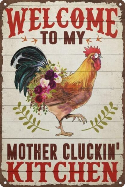 8x12 inch Funny Chicken Tin Sign Clucking Kitchen Welcome to My Mother Clucking Home Chicken and Farm Life Suitable for House Kitchen Farm Wall Decoration