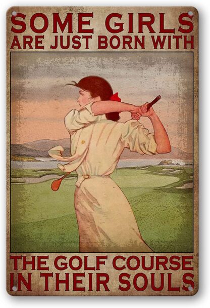 8x12 inch Some Girls Are Just Born with The Golf Course in Their Souls, Funny Tin Sign Bar Pub Diner Cafe Wall Decor Home Decor Art Metal Poster