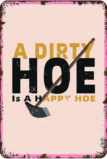 8x12 inch Retro Dirty Hoe Garden Supply Metal Tin Sign - A Dirty Hoe is A Happy Hoe Vintage Garden Decor Tin Sign Wall Decoration