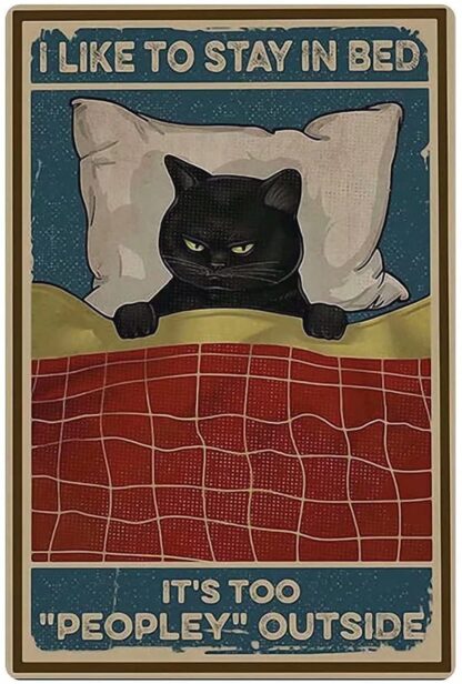 8x12 inch Black Cat Bed Metal Tin Sign,I Like to Stay in Bed It's Too Peopley Outside,Iron Painting Plaque Decor Pub Man Cave Bathroom Parlor Posters Cafe