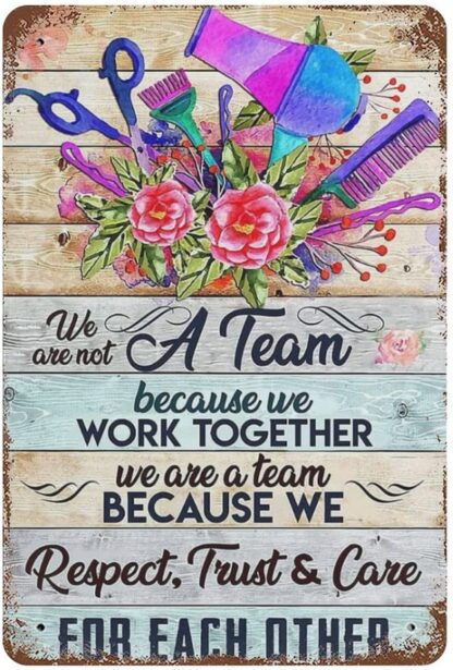 8x12 inch A Team Hairdresser Metal Tin Sign we are not a Team Because we Work Together we are a Team Because we Respect Trust & Care for Each Other Metal