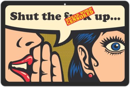 8x12 inch - Crude Adult Funny Sign That Says Shut The F up