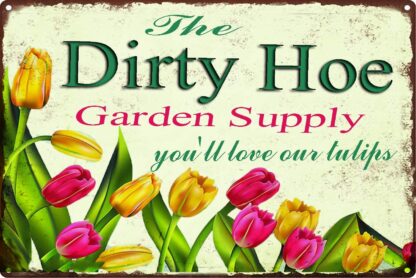 8x12 inch The Dirty Hoe Garden Supply You'll Love Our Tulips Metal Walls Decorated with 8x12 inchvintage Vintage Tin Sign Home Kitchen Cafe Club Wall Art