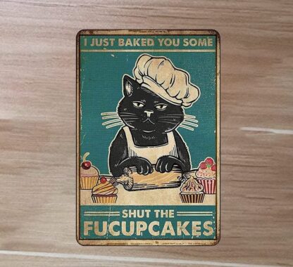 8x12 inch Cat I Just Baked You Some Shut The Satin Portrait Poster Funny Metal Tin Sign Wall Decor Man Cave Metal Vintage Tin Sign