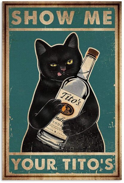 8x12 Inches Retro Metal Tin Sign,Cat Show Me Your Tito's Wall Poster Metal Tin, Retro Style, Funny Kitty, Home Bar Shop Decorations Coffee