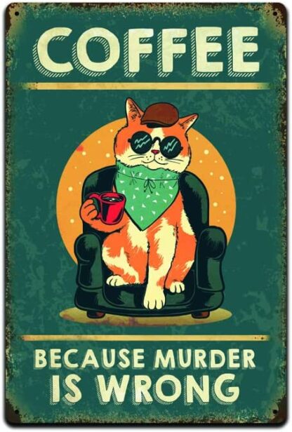 8x12 inch Coffee Because Murder Is Wrong - Funny Tin Sign For Cat Lovers