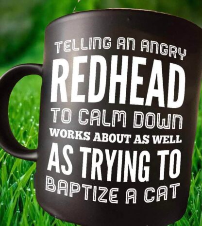 11 oz Coffee Mug Cup Telling An Angry Redhead To Calm Down