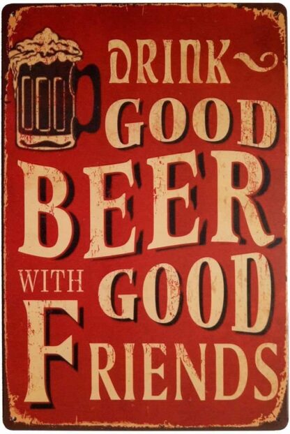 8x12 inch Drink Good Beer with Good Friends Metal Retro Vintage Tin Sign