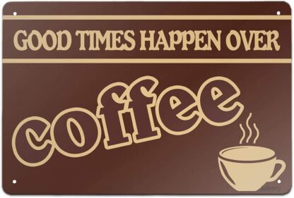 8x12 inch Good Times Happen Over Coffee Sign