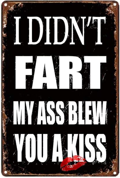 8x12 inch I Didn't Fart My Ass Blew You A Kiss Tin Sign