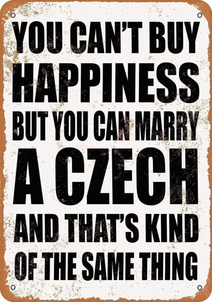 8x12 inch Sign You Can't Buy Happiness BUT You CAN Marry a Czech Funny