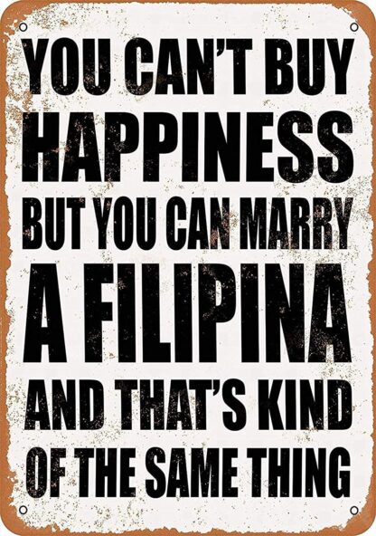 8x12 inch Sign You Can't Buy Happiness BUT You CAN Marry a filipian Funny