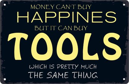 8x12 inch Money Can't Buy Happines But Can Buy Tools Which Is Pretty Much The Same Thing Poster Plaque