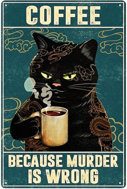 8x12 inch Cat Coffee Style It's Because Murder is Wrong Vintage Retro Sign