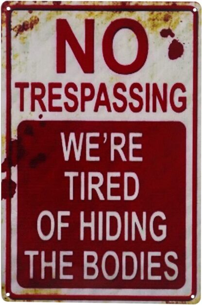 8x12 inch Retro Fashion chic Funny Metal Tin Sign No Trespassing We're Tired of Hiding The Bodies