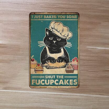 8x12 inch Black Cat Sign - I Just Baked You Some Shut Fucupcakes